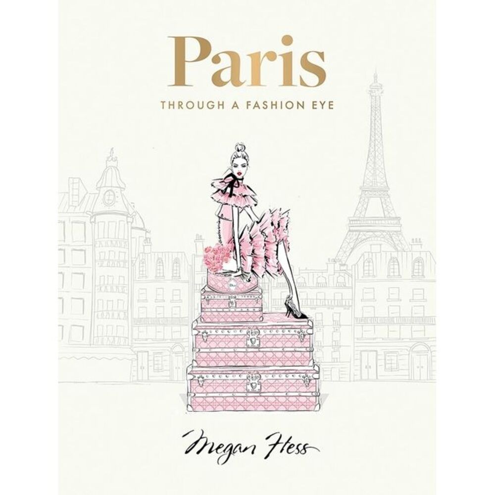 Paris: Through a Fashion Eye: Special Edition -- Megan Hess